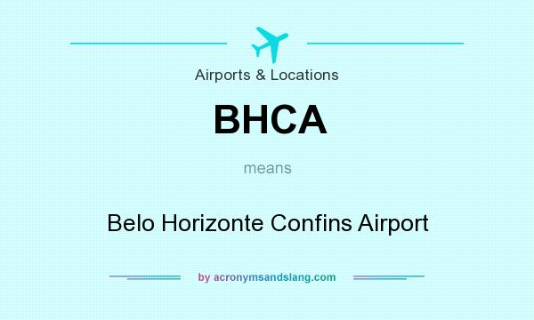 What does BHCA mean? It stands for Belo Horizonte Confins Airport