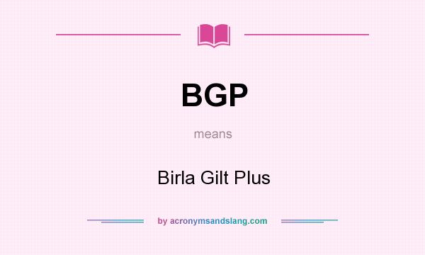 What does BGP mean? It stands for Birla Gilt Plus