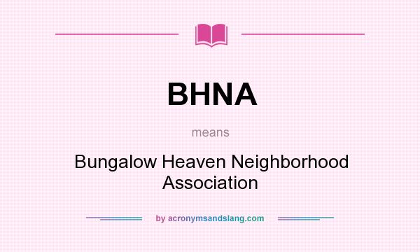 What does BHNA mean? It stands for Bungalow Heaven Neighborhood Association