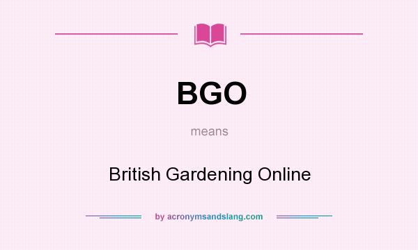 What does BGO mean? It stands for British Gardening Online