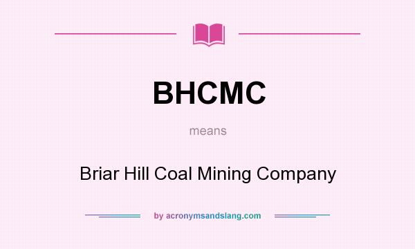 What does BHCMC mean? It stands for Briar Hill Coal Mining Company