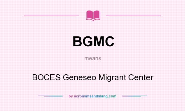 What does BGMC mean? It stands for BOCES Geneseo Migrant Center