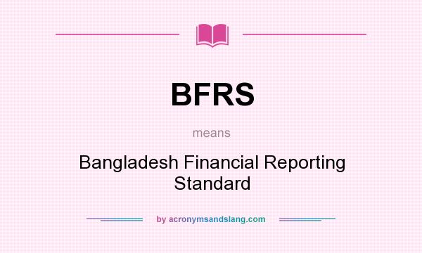 What does BFRS mean? It stands for Bangladesh Financial Reporting Standard