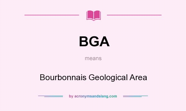 What does BGA mean? It stands for Bourbonnais Geological Area
