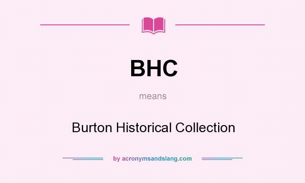 What does BHC mean? It stands for Burton Historical Collection