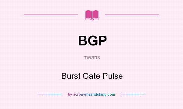 What does BGP mean? It stands for Burst Gate Pulse