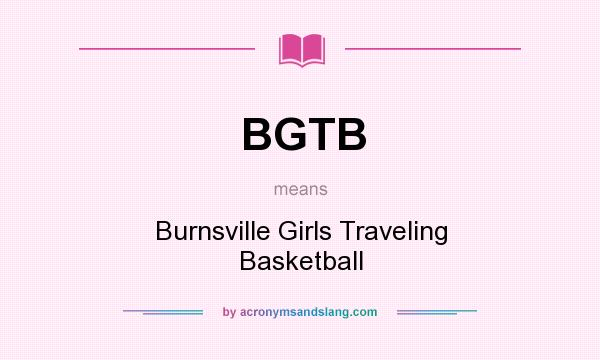 What does BGTB mean? It stands for Burnsville Girls Traveling Basketball