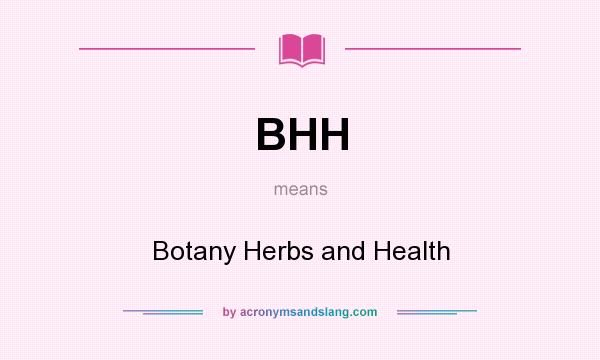 What does BHH mean? It stands for Botany Herbs and Health