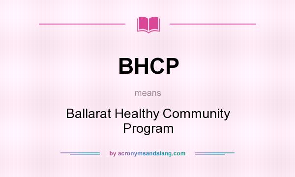 What does BHCP mean? It stands for Ballarat Healthy Community Program