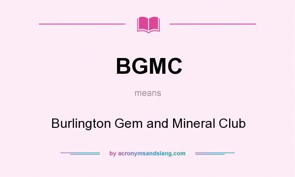 What does BGMC mean? It stands for Burlington Gem and Mineral Club