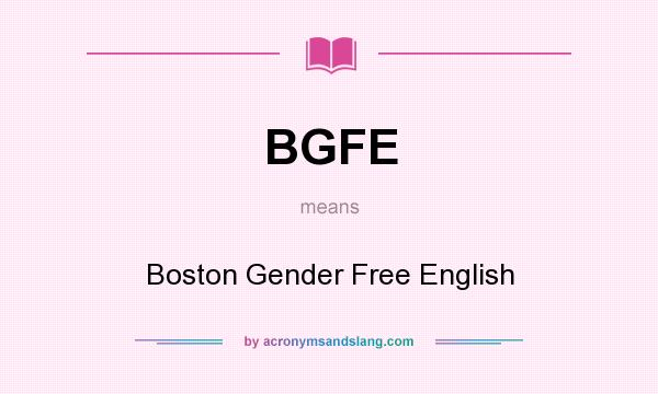 What does BGFE mean? It stands for Boston Gender Free English