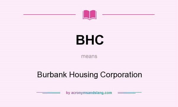 What does BHC mean? It stands for Burbank Housing Corporation