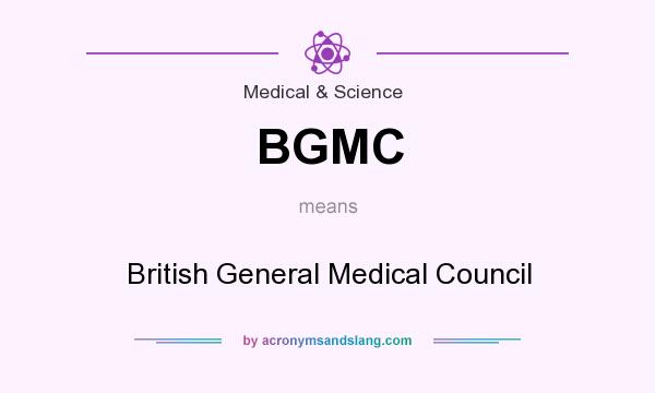What does BGMC mean? It stands for British General Medical Council