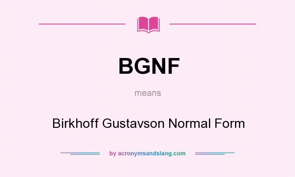 What does BGNF mean? It stands for Birkhoff Gustavson Normal Form