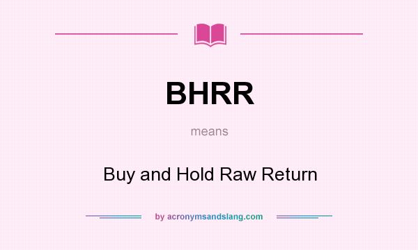 What does BHRR mean? It stands for Buy and Hold Raw Return