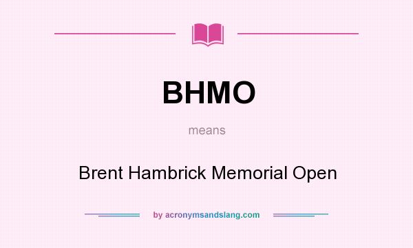 What does BHMO mean? It stands for Brent Hambrick Memorial Open