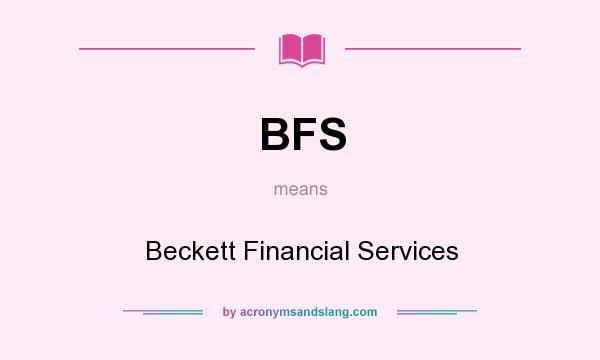 What does BFS mean? It stands for Beckett Financial Services