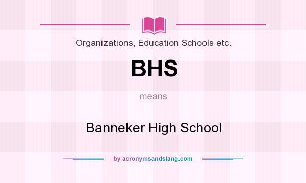 What does BHS mean? It stands for Banneker High School