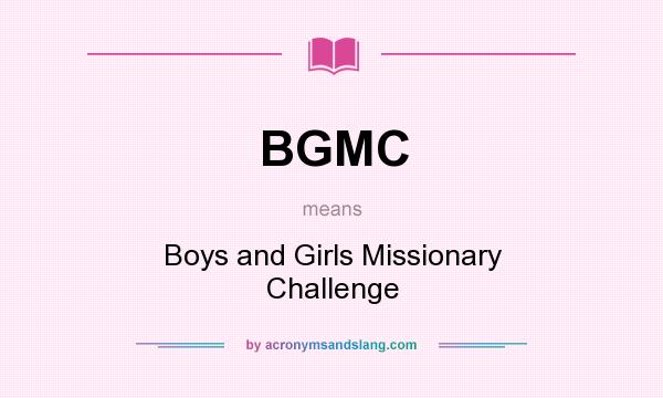 What does BGMC mean? It stands for Boys and Girls Missionary Challenge
