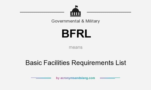 What does BFRL mean? It stands for Basic Facilities Requirements List