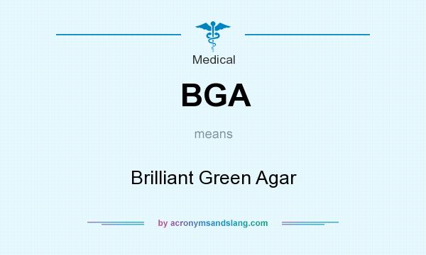 What does BGA mean? It stands for Brilliant Green Agar