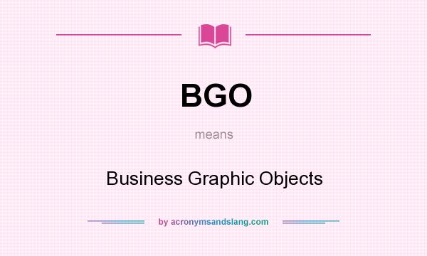 What does BGO mean? It stands for Business Graphic Objects