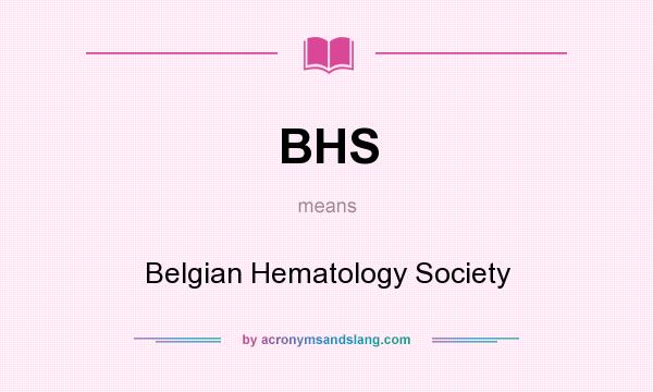 What does BHS mean? It stands for Belgian Hematology Society