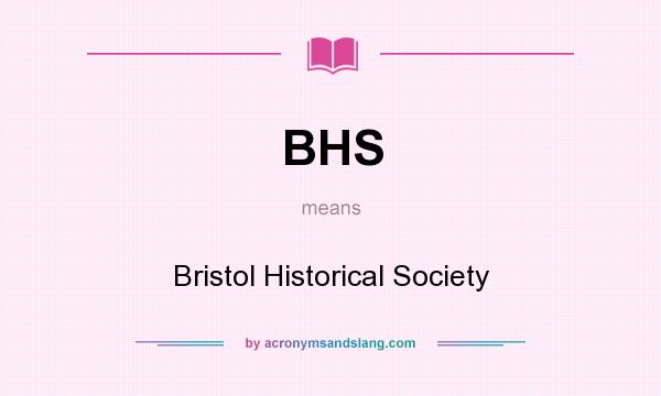 What does BHS mean? It stands for Bristol Historical Society