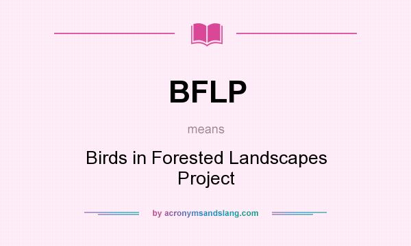 What does BFLP mean? It stands for Birds in Forested Landscapes Project