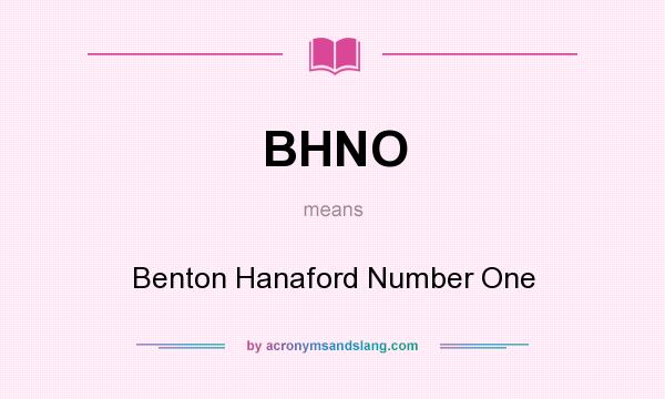 What does BHNO mean? It stands for Benton Hanaford Number One