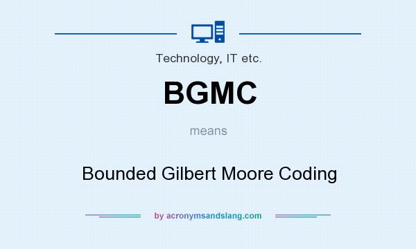 What does BGMC mean? It stands for Bounded Gilbert Moore Coding