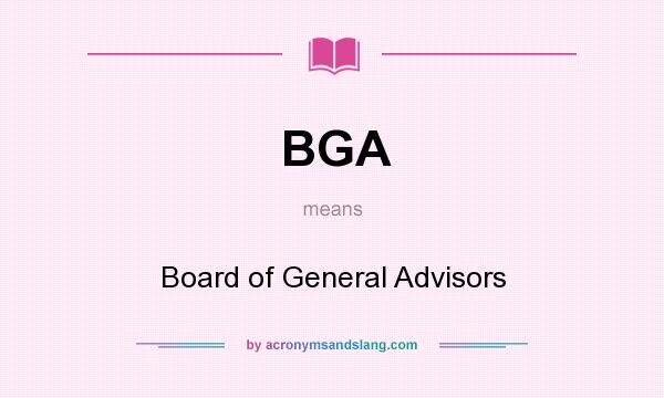 What does BGA mean? It stands for Board of General Advisors