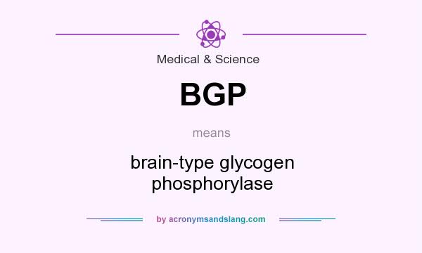 What does BGP mean? It stands for brain-type glycogen phosphorylase