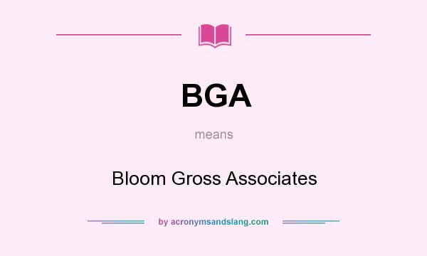 What does BGA mean? It stands for Bloom Gross Associates