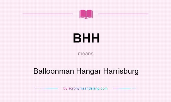 What does BHH mean? It stands for Balloonman Hangar Harrisburg