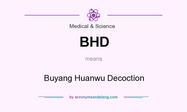 What does BHD mean? It stands for Buyang Huanwu Decoction