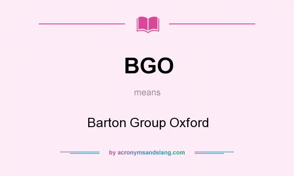 What does BGO mean? It stands for Barton Group Oxford