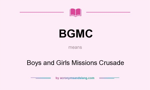 What does BGMC mean? It stands for Boys and Girls Missions Crusade