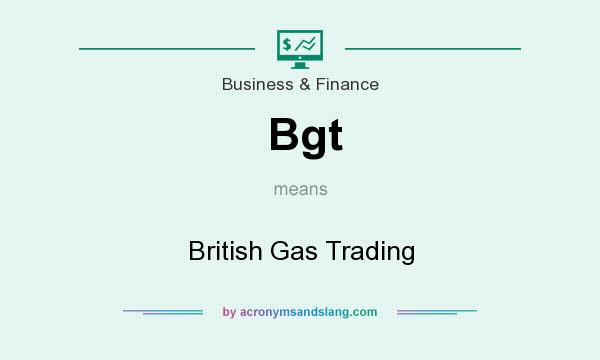 What does Bgt mean? It stands for British Gas Trading