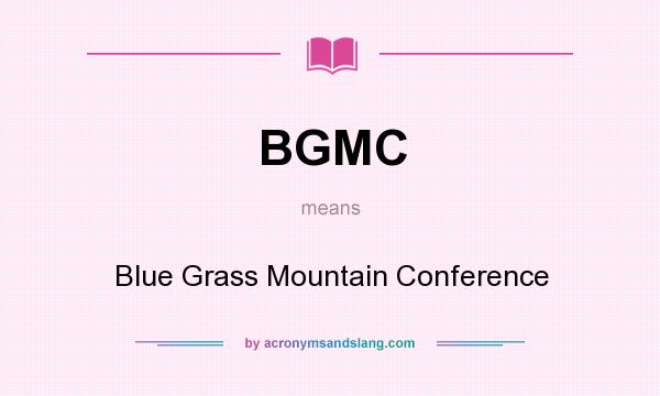 What does BGMC mean? It stands for Blue Grass Mountain Conference