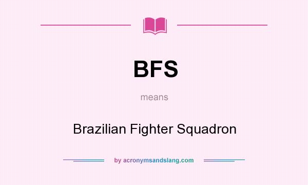 What does BFS mean? It stands for Brazilian Fighter Squadron
