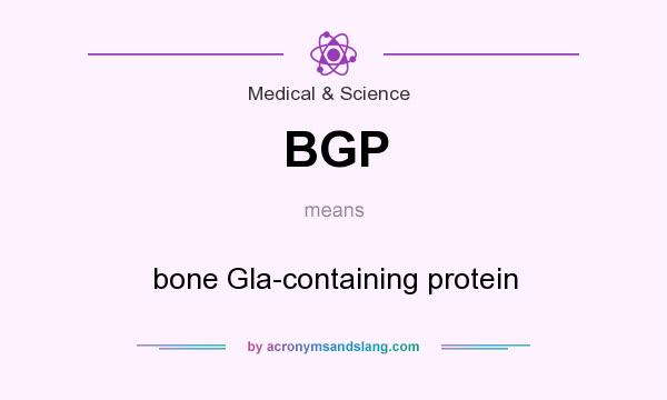 What does BGP mean? It stands for bone Gla-containing protein
