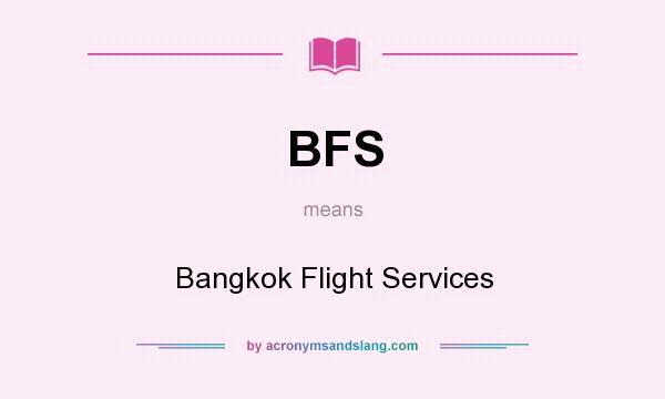 What does BFS mean? It stands for Bangkok Flight Services