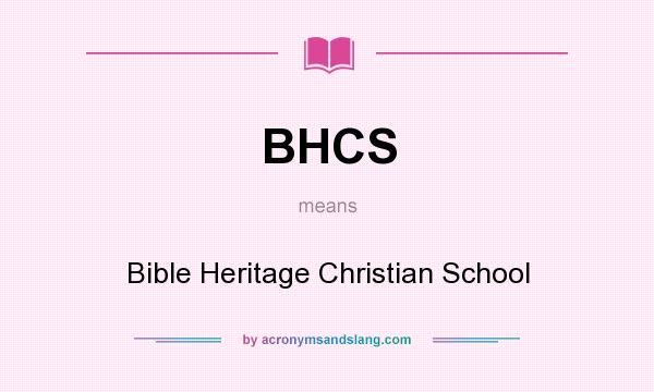 What does BHCS mean? It stands for Bible Heritage Christian School