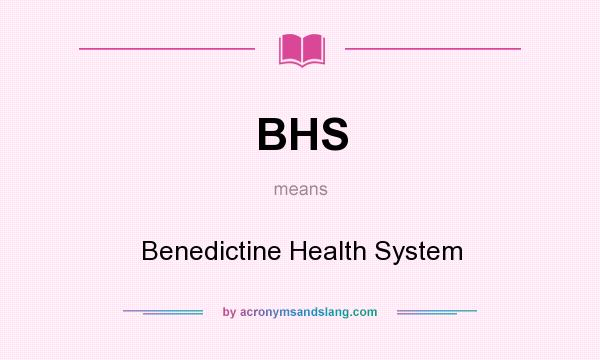 What does BHS mean? It stands for Benedictine Health System