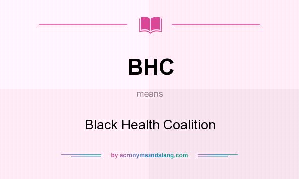 What does BHC mean? It stands for Black Health Coalition