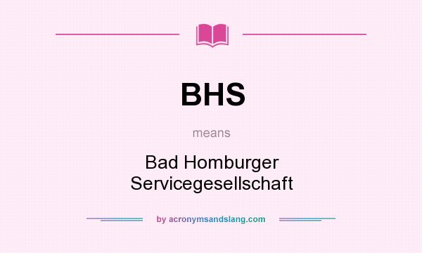 What does BHS mean? It stands for Bad Homburger Servicegesellschaft