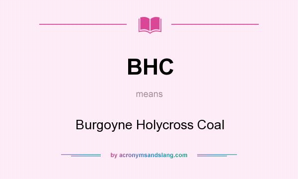 What does BHC mean? It stands for Burgoyne Holycross Coal