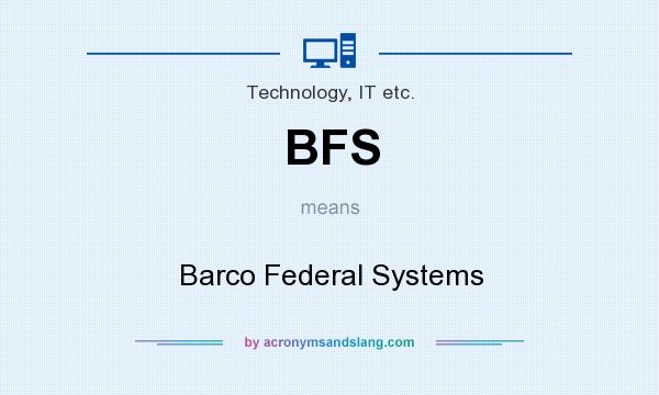 What does BFS mean? It stands for Barco Federal Systems