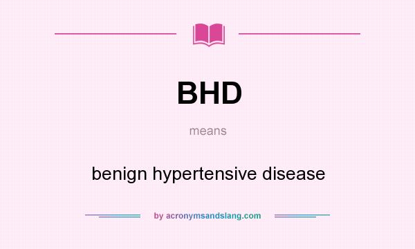 BHD Benign Hypertensive Disease In Undefined By AcronymsAndSlang